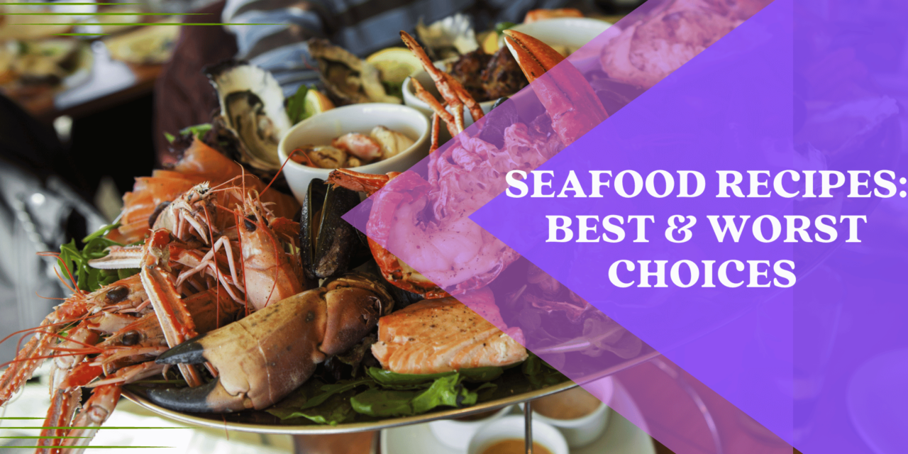Seafood Recipes: Best & Worst Choices